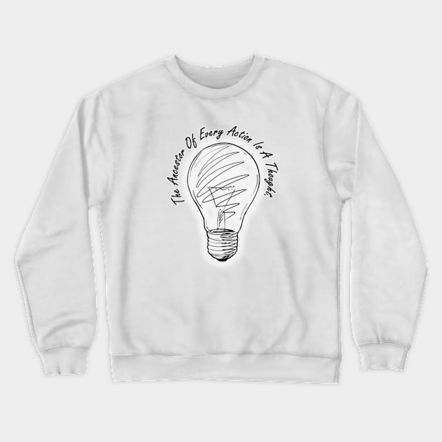 The Ancestor Of Every Action Is A Thought Crewneck Sweatshirt by Therouxgear